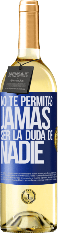 29,95 € | Vino Blanco Edición WHITE No te permitas, jamás, ser la duda de nadie Etiqueta Azul. Etiqueta personalizable Vino joven Cosecha 2024 Verdejo