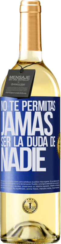 «No te permitas, jamás, ser la duda de nadie» Edición WHITE