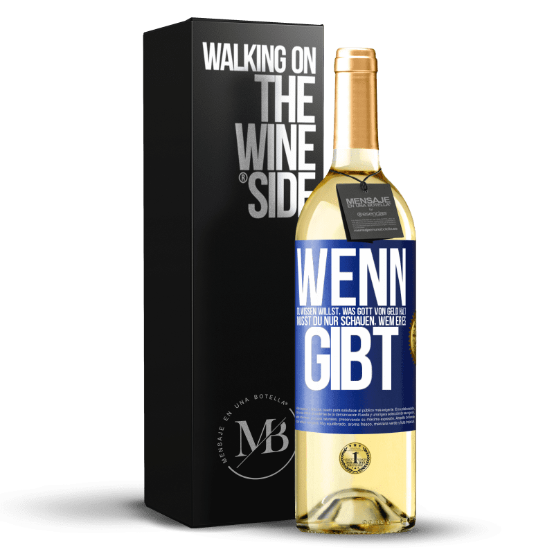 29,95 € Kostenloser Versand | Weißwein WHITE Ausgabe Wenn du wissen willst, was Gott von Geld hält, musst du nur schauen, wem er es gibt Blaue Markierung. Anpassbares Etikett Junger Wein Ernte 2024 Verdejo