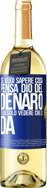 29,95 € | Vino bianco Edizione WHITE Se vuoi sapere cosa pensa Dio del denaro, devi solo vedere chi lo dà Etichetta Blu. Etichetta personalizzabile Vino giovane Raccogliere 2024 Verdejo