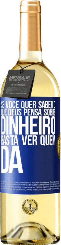 29,95 € | Vinho branco Edição WHITE Se você quer saber o que Deus pensa sobre dinheiro, basta ver quem dá Etiqueta Azul. Etiqueta personalizável Vinho jovem Colheita 2024 Verdejo