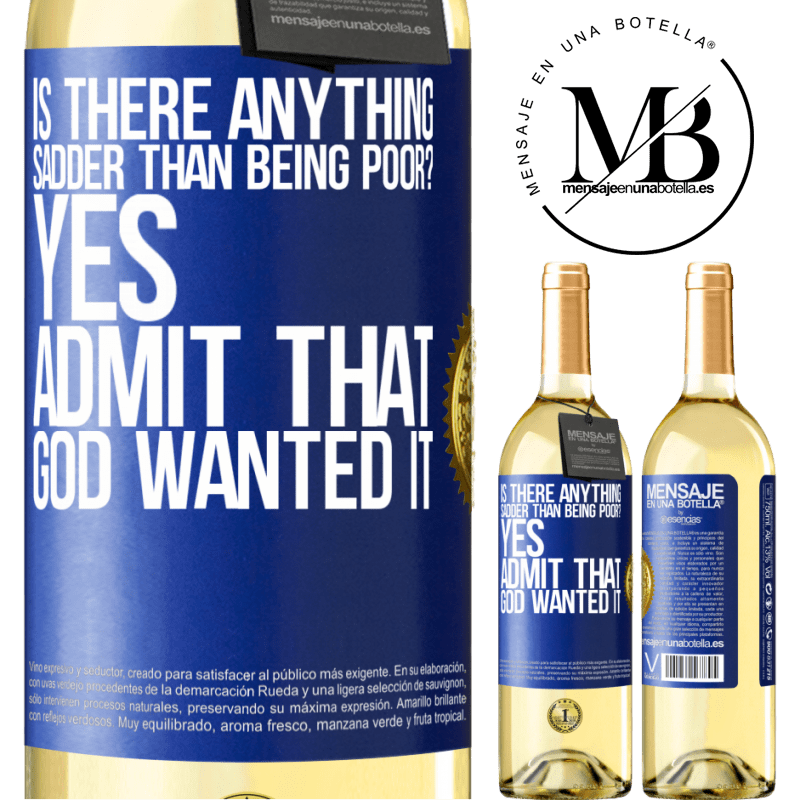 29,95 € Free Shipping | White Wine WHITE Edition is there anything sadder than being poor? Yes. Admit that God wanted it Blue Label. Customizable label Young wine Harvest 2022 Verdejo