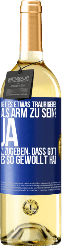 Kostenloser Versand | Weißwein WHITE Ausgabe Gibt es etwas Traurigeres als arm zu sein? Ja, zuzugeben, dass Gott es so gewollt hat Blaue Markierung. Anpassbares Etikett Junger Wein Ernte 2023 Verdejo