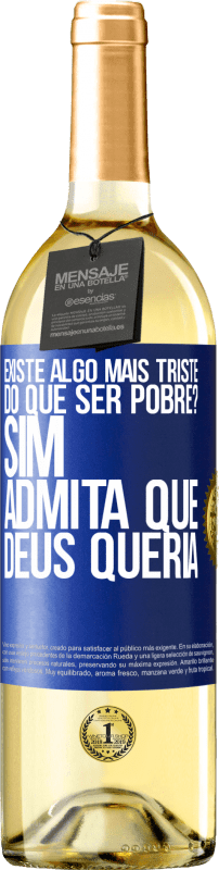 29,95 € | Vinho branco Edição WHITE existe algo mais triste do que ser pobre? Sim. Admita que Deus queria Etiqueta Azul. Etiqueta personalizável Vinho jovem Colheita 2024 Verdejo