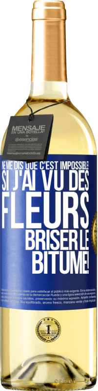 29,95 € | Vin blanc Édition WHITE Ne me dis que c'est impossible! Si j'ai vu des fleurs briser le bitume! Étiquette Bleue. Étiquette personnalisable Vin jeune Récolte 2024 Verdejo