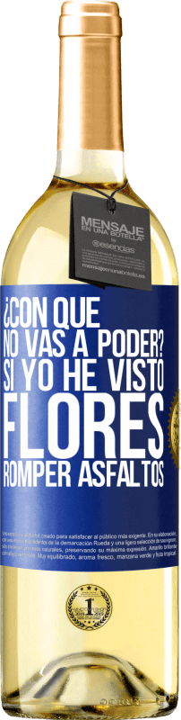 29,95 € | Vino Blanco Edición WHITE ¿Con qué no vas a poder? Si yo he visto flores romper asfaltos! Etiqueta Azul. Etiqueta personalizable Vino joven Cosecha 2024 Verdejo