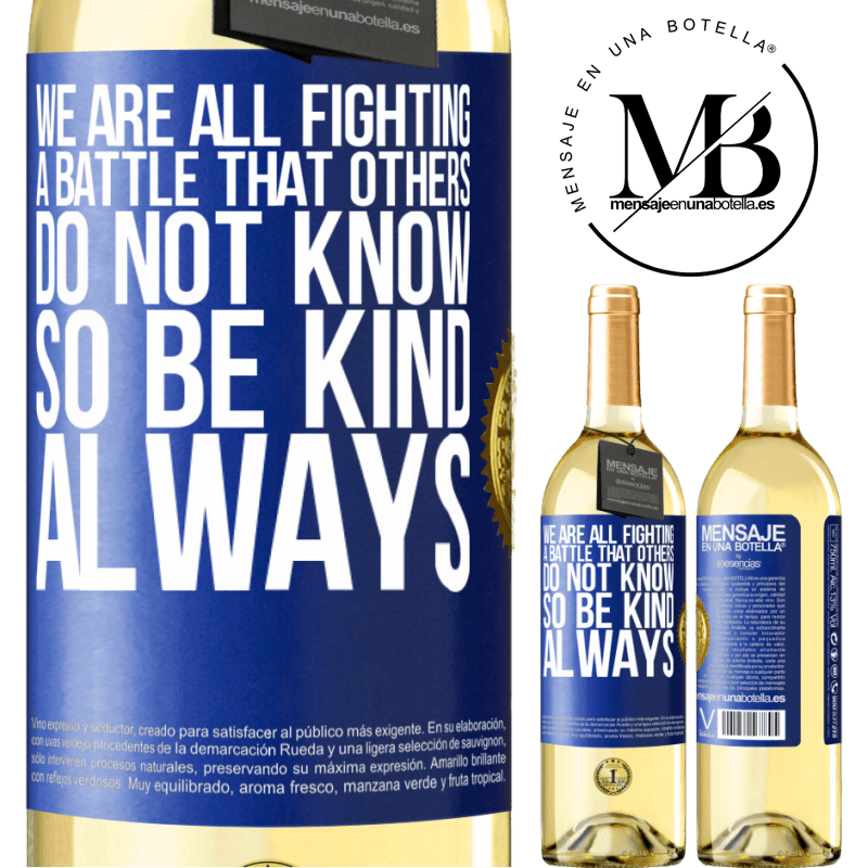 29,95 € Free Shipping | White Wine WHITE Edition We are all fighting a battle that others do not know. So be kind, always Blue Label. Customizable label Young wine Harvest 2022 Verdejo