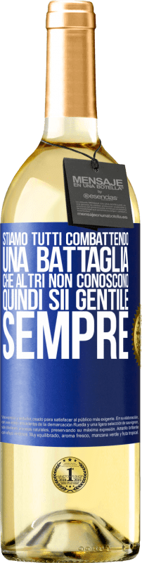 Spedizione Gratuita | Vino bianco Edizione WHITE Stiamo tutti combattendo una battaglia che altri non conoscono. Quindi sii gentile, sempre Etichetta Blu. Etichetta personalizzabile Vino giovane Raccogliere 2023 Verdejo