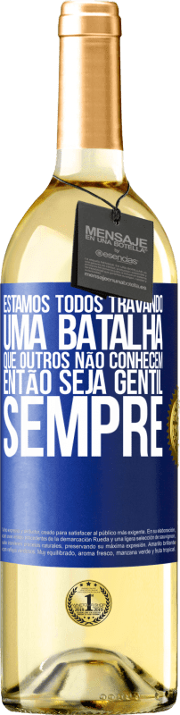 29,95 € | Vinho branco Edição WHITE Estamos todos travando uma batalha que outros não conhecem. Então seja gentil, sempre Etiqueta Azul. Etiqueta personalizável Vinho jovem Colheita 2024 Verdejo