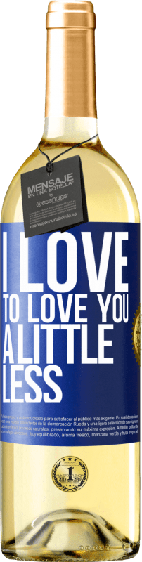 29,95 € | White Wine WHITE Edition I love to love you a little less Blue Label. Customizable label Young wine Harvest 2023 Verdejo
