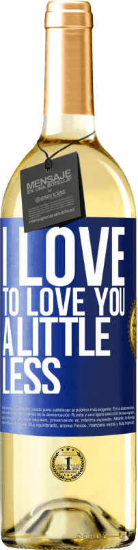 29,95 € | White Wine WHITE Edition I love to love you a little less Blue Label. Customizable label Young wine Harvest 2025 Verdejo