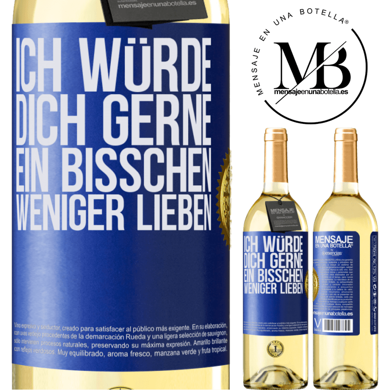 29,95 € Kostenloser Versand | Weißwein WHITE Ausgabe Ich würde dich gerne ein bisschen weniger lieben Blaue Markierung. Anpassbares Etikett Junger Wein Ernte 2023 Verdejo