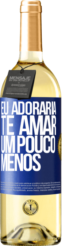 29,95 € | Vinho branco Edição WHITE Eu adoraria te amar um pouco menos Etiqueta Azul. Etiqueta personalizável Vinho jovem Colheita 2024 Verdejo