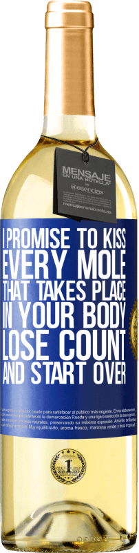 29,95 € Free Shipping | White Wine WHITE Edition I promise to kiss every mole that takes place in your body, lose count, and start over Blue Label. Customizable label Young wine Harvest 2024 Verdejo