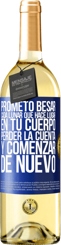 29,95 € | Vino Blanco Edición WHITE Prometo besar cada lunar que hace lugar en tu cuerpo, perder la cuenta, y comenzar de nuevo Etiqueta Azul. Etiqueta personalizable Vino joven Cosecha 2024 Verdejo