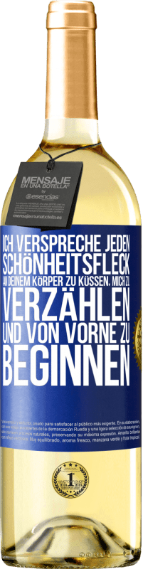 29,95 € Kostenloser Versand | Weißwein WHITE Ausgabe Ich verspreche jeden Schönheitsfleck an deinem Körper zu küssen, mich zu verzählen, und von vorne zu beginnen Blaue Markierung. Anpassbares Etikett Junger Wein Ernte 2025 Verdejo