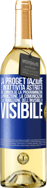 Spedizione Gratuita | Vino bianco Edizione WHITE La progettazione è un'attività astratta che coinvolge la programmazione, la proiezione, la comunicazione ... e la traduzione Etichetta Blu. Etichetta personalizzabile Vino giovane Raccogliere 2023 Verdejo