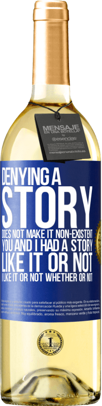 29,95 € | White Wine WHITE Edition Denying a story does not make it non-existent. You and I had a story. Like it or not. I like it or not. Whether or not Blue Label. Customizable label Young wine Harvest 2023 Verdejo