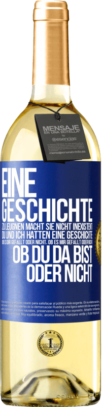 29,95 € Kostenloser Versand | Weißwein WHITE Ausgabe Eine Geschichte zu leugnen macht sie nicht inexistent. Du und ich hatten eine Geschichte. Ob es dir gefällt oder nicht, ob es mi Blaue Markierung. Anpassbares Etikett Junger Wein Ernte 2025 Verdejo