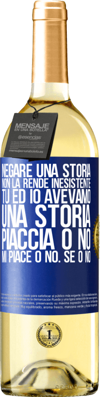 29,95 € | Vino bianco Edizione WHITE Negare una storia non la rende inesistente. Tu ed io avevamo una storia. Piaccia o no. Mi piace o no. Se o no Etichetta Blu. Etichetta personalizzabile Vino giovane Raccogliere 2023 Verdejo