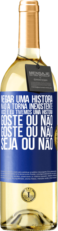 29,95 € | Vinho branco Edição WHITE Negar uma história não a torna inexistente. Você e eu tivemos uma história. Goste ou não. Goste ou não. Seja ou não Etiqueta Azul. Etiqueta personalizável Vinho jovem Colheita 2024 Verdejo