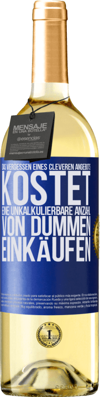 29,95 € Kostenloser Versand | Weißwein WHITE Ausgabe Das Vergessen eines cleveren Angebots kostet eine unkalkulierbare Anzahl von dummen Einkäufen Blaue Markierung. Anpassbares Etikett Junger Wein Ernte 2023 Verdejo