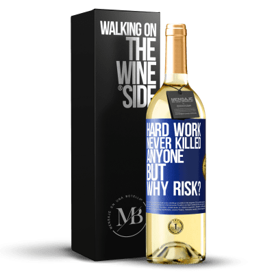 «Hard work never killed anyone, but why risk?» WHITE Edition