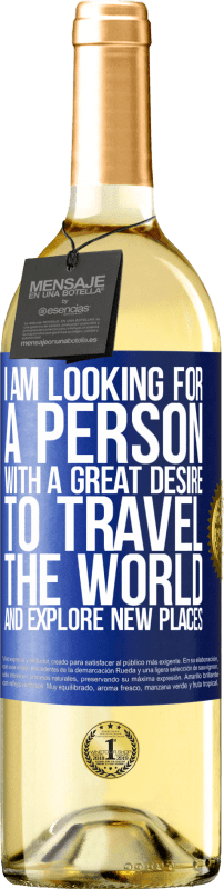 29,95 € | White Wine WHITE Edition I am looking for a person with a great desire to travel the world and explore new places Blue Label. Customizable label Young wine Harvest 2024 Verdejo