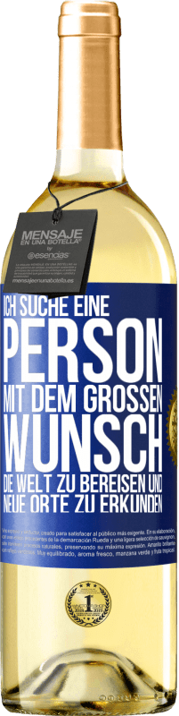 29,95 € Kostenloser Versand | Weißwein WHITE Ausgabe Ich suche eine Person mit dem großen Wunsch, die Welt zu bereisen und neue Orte zu erkunden Blaue Markierung. Anpassbares Etikett Junger Wein Ernte 2024 Verdejo