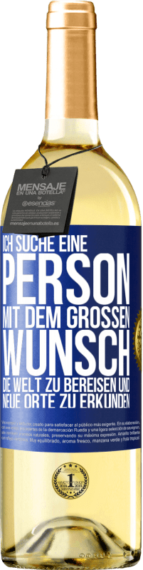 29,95 € Kostenloser Versand | Weißwein WHITE Ausgabe Ich suche eine Person mit dem großen Wunsch, die Welt zu bereisen und neue Orte zu erkunden Blaue Markierung. Anpassbares Etikett Junger Wein Ernte 2025 Verdejo