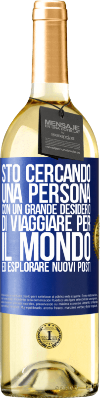 29,95 € Spedizione Gratuita | Vino bianco Edizione WHITE Sto cercando una persona con un grande desiderio di viaggiare per il mondo ed esplorare nuovi posti Etichetta Blu. Etichetta personalizzabile Vino giovane Raccogliere 2023 Verdejo