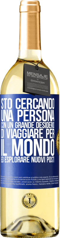 29,95 € Spedizione Gratuita | Vino bianco Edizione WHITE Sto cercando una persona con un grande desiderio di viaggiare per il mondo ed esplorare nuovi posti Etichetta Blu. Etichetta personalizzabile Vino giovane Raccogliere 2025 Verdejo