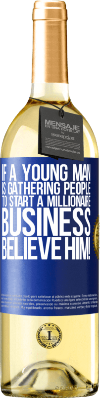 29,95 € | 白ワイン WHITEエディション 若い男性が億万長者ビジネスを始めるために人々を集めているなら、彼を信じてください！ 青いタグ. カスタマイズ可能なラベル 若いワイン 収穫 2023 Verdejo