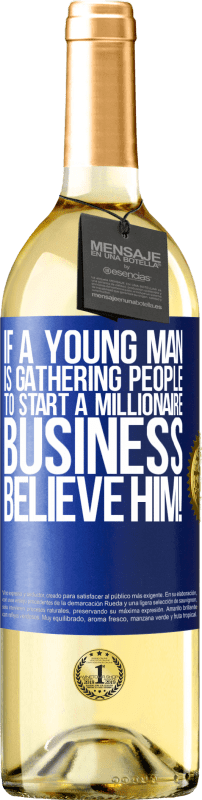 29,95 € | White Wine WHITE Edition If a young man is gathering people to start a millionaire business, believe him! Blue Label. Customizable label Young wine Harvest 2024 Verdejo