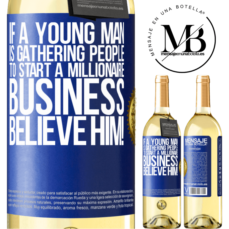 29,95 € Free Shipping | White Wine WHITE Edition If a young man is gathering people to start a millionaire business, believe him! Blue Label. Customizable label Young wine Harvest 2022 Verdejo