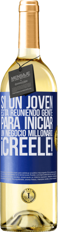 29,95 € | Vino Blanco Edición WHITE Si un joven está reuniendo gente para iniciar un negocio millonario, ¡Créele! Etiqueta Azul. Etiqueta personalizable Vino joven Cosecha 2024 Verdejo