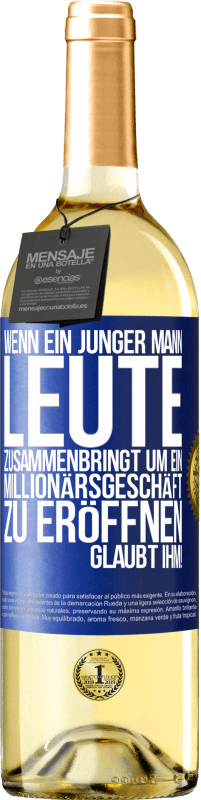 29,95 € | Weißwein WHITE Ausgabe Wenn ein junger Mann Leute zusammenbringt um ein Millionärsgeschäft zu eröffnen, glaubt ihm! Blaue Markierung. Anpassbares Etikett Junger Wein Ernte 2024 Verdejo