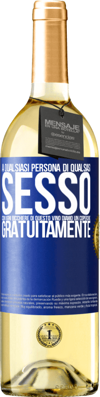 «A qualsiasi persona di qualsiasi SESSO con ogni bicchiere di questo vino diamo un coperchio GRATUITAMENTE» Edizione WHITE