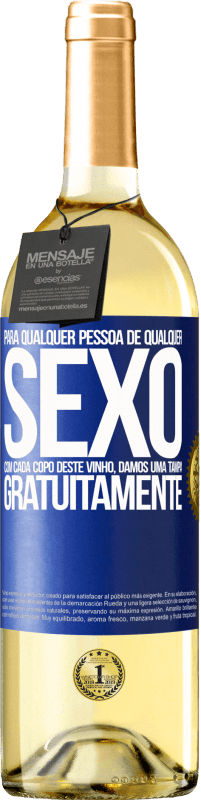 «Para qualquer pessoa de qualquer sexo com cada copo deste vinho, damos uma tampa GRATUITAMENTE» Edição WHITE