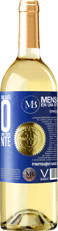 «Para qualquer pessoa de qualquer sexo com cada copo deste vinho, damos uma tampa GRATUITAMENTE» Edição WHITE