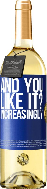 «and you like it? Increasingly» WHITE Edition