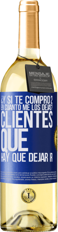 29,95 € | Vino Blanco Edición WHITE ¿Y si te compro 2 en cuánto me los dejas? Clientes que hay que dejar ir Etiqueta Azul. Etiqueta personalizable Vino joven Cosecha 2025 Verdejo
