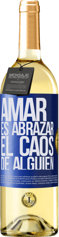 «Amar es abrazar el caos de alguien» Edición WHITE