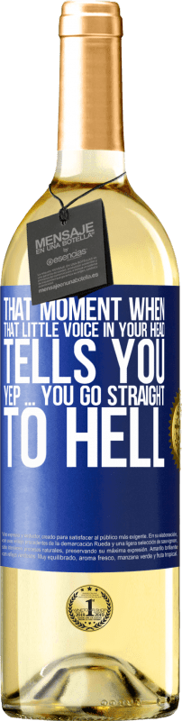 «That moment when that little voice in your head tells you Yep ... you go straight to hell» WHITE Edition