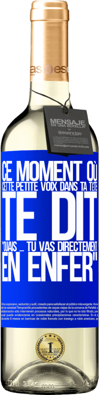 «Ce moment où cette petite voix dans ta tête te dit Ouais ... tu vas directement en enfer» Édition WHITE