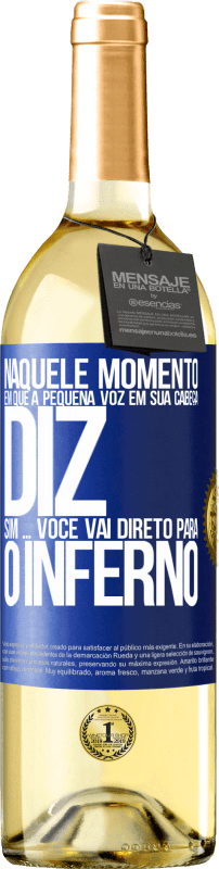 29,95 € | Vinho branco Edição WHITE Naquele momento em que a pequena voz em sua cabeça diz Sim ... você vai direto para o inferno Etiqueta Azul. Etiqueta personalizável Vinho jovem Colheita 2024 Verdejo