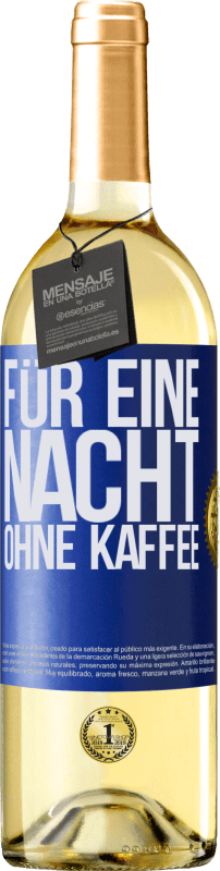 29,95 € | Weißwein WHITE Ausgabe Für eine Nacht ohne Kaffee Blaue Markierung. Anpassbares Etikett Junger Wein Ernte 2023 Verdejo