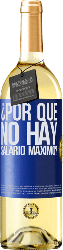 29,95 € | Vino Blanco Edición WHITE ¿Por qué no hay salario máximo? Etiqueta Azul. Etiqueta personalizable Vino joven Cosecha 2023 Verdejo