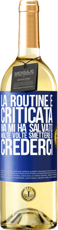 29,95 € | Vino bianco Edizione WHITE La routine è criticata, ma mi ha salvato molte volte smettere di crederci Etichetta Blu. Etichetta personalizzabile Vino giovane Raccogliere 2024 Verdejo