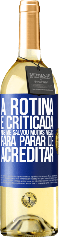 Envio grátis | Vinho branco Edição WHITE A rotina é criticada, mas me salvou muitas vezes para parar de acreditar Etiqueta Azul. Etiqueta personalizável Vinho jovem Colheita 2023 Verdejo